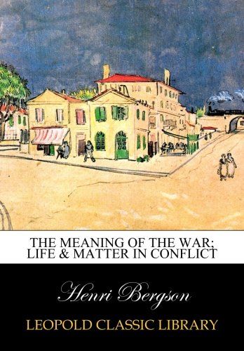 The meaning of the war; life & matter in conflict