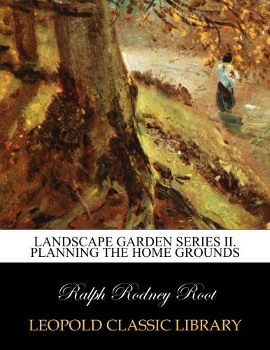 Landscape garden series II. Planning the Home Grounds