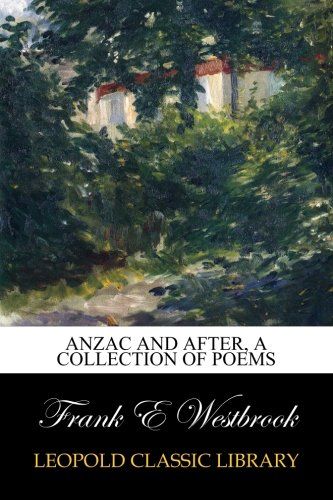 Anzac and after, a collection of poems