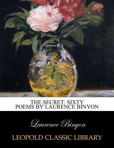 The secret: sixty poems by Laurence Binyon