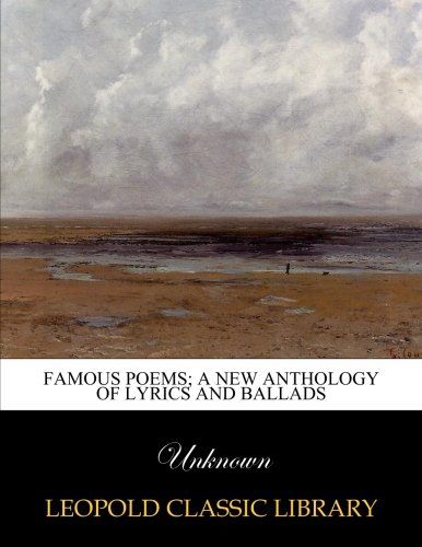 Famous poems; a new anthology of lyrics and ballads