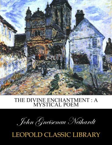 The Divine enchantment : a mystical poem