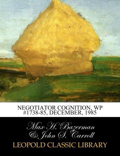 Negotiator cognition, WP #1738-85, December, 1985