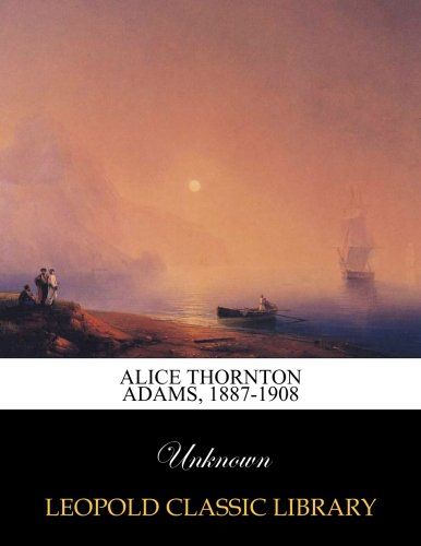 Alice Thornton Adams, 1887-1908