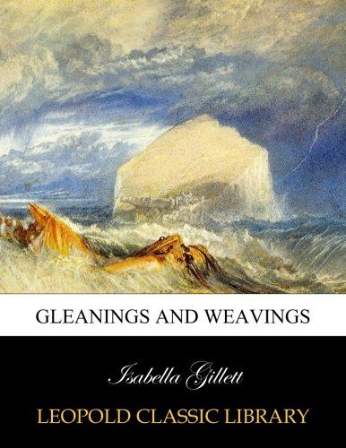 Gleanings and weavings