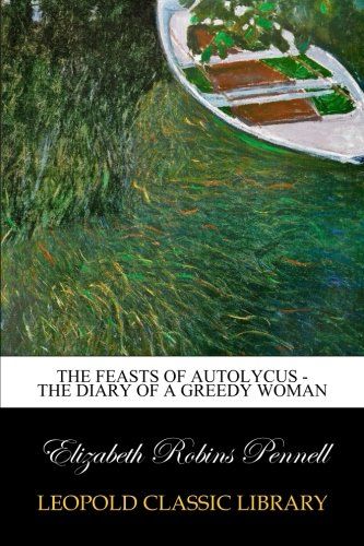 The Feasts of Autolycus - The Diary of a Greedy Woman