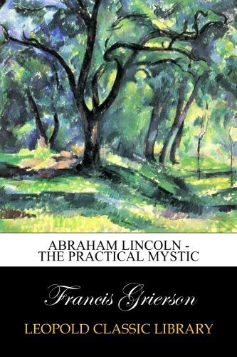 Abraham Lincoln - The Practical Mystic