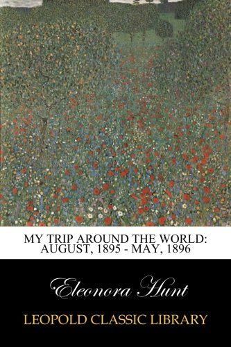 My Trip Around the World: August, 1895 - May, 1896