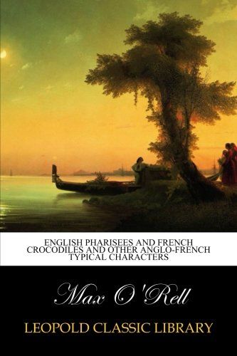 English Pharisees and French Crocodiles and Other Anglo-French Typical Characters