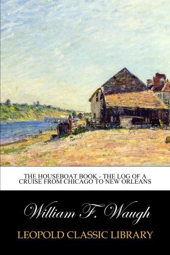 The houseboat book - The Log of a Cruise from Chicago to New Orleans