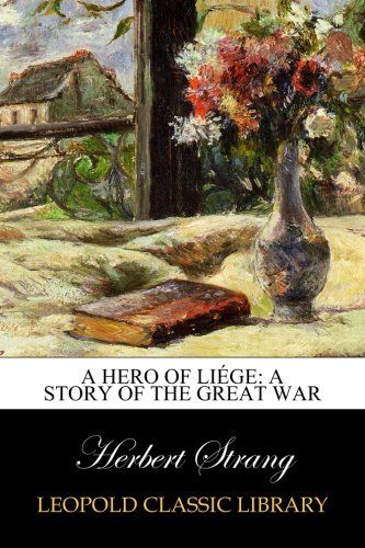 A Hero of Liége: A Story of the Great War