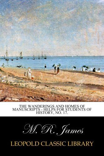 The Wanderings and Homes of Manuscripts - Helps for Students of History, No. 17.
