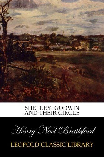 Shelley, Godwin and Their Circle