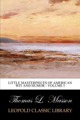 Little Masterpieces of American Wit and Humor - Volume I