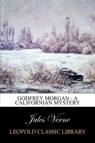 Godfrey Morgan - A Californian Mystery