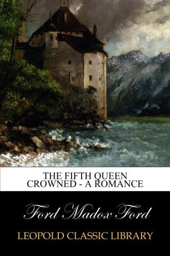 The Fifth Queen Crowned - a Romance