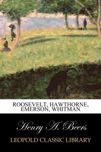 Roosevelt, Hawthorne, Emerson, Whitman
