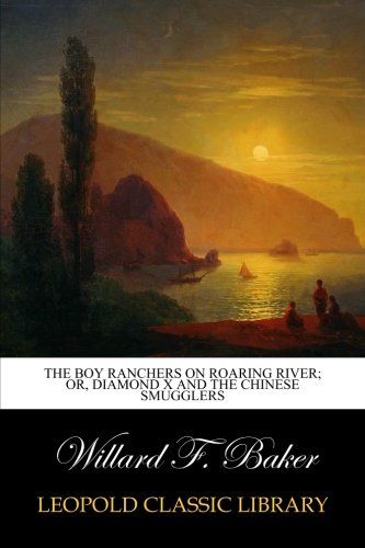 The Boy Ranchers on Roaring River; Or, Diamond X and the Chinese Smugglers