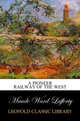 A Pioneer Railway of the West