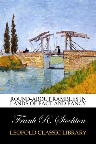 Round-about Rambles in Lands of Fact and Fancy