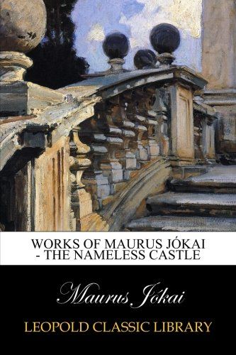 Works of Maurus Jókai - The Nameless Castle