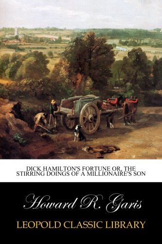Dick Hamilton's Fortune or, The Stirring Doings of a Millionaire's Son