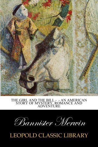 The Girl and the Bill -  - An American Story of Mystery, Romance and Adventure