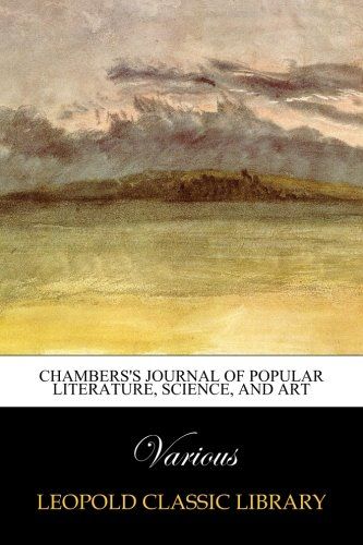 Chambers's Journal of Popular Literature, Science, and Art