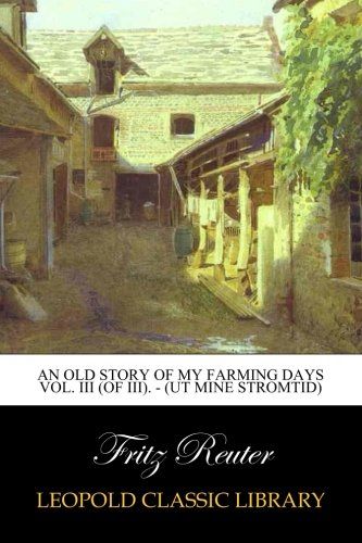 An Old Story of My Farming Days  Vol. III (of III). - (Ut Mine Stromtid)