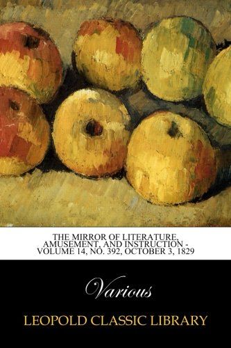 The Mirror of Literature, Amusement, and Instruction - Volume 14, No. 392, October 3, 1829
