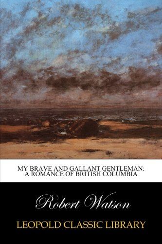 My Brave and Gallant Gentleman: A Romance of British Columbia