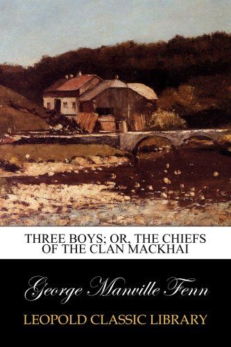 Three Boys; Or, The Chiefs of the Clan Mackhai