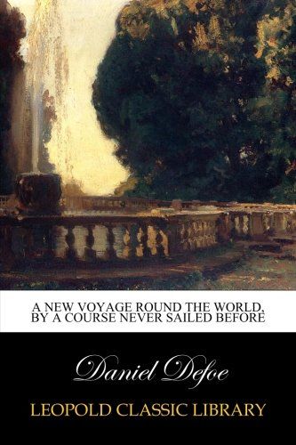 A New Voyage Round the World, by a Course Never Sailed Before