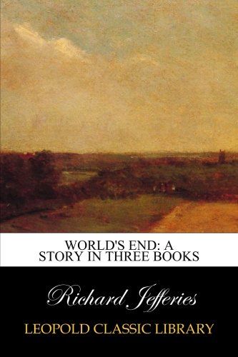 World's End: A Story in Three Books