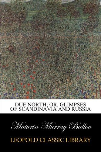 Due North; or, Glimpses of Scandinavia and Russia