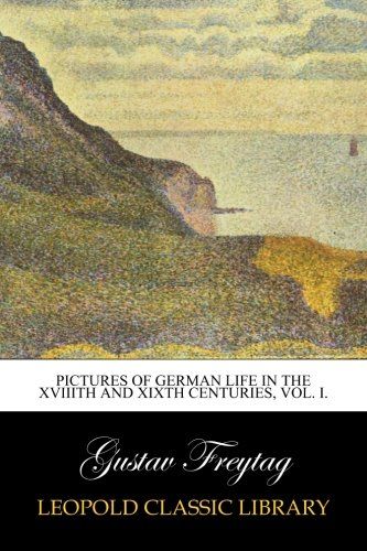 Pictures of German Life in the XVIIIth and XIXth Centuries, Vol. I.