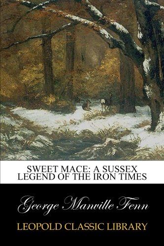 Sweet Mace: A Sussex Legend of the Iron Times