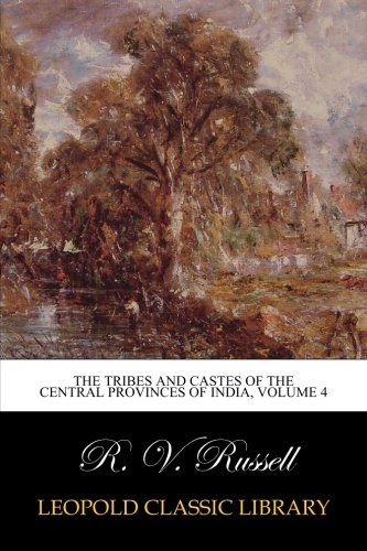 The Tribes and Castes of the Central Provinces of India, Volume 4