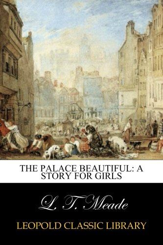 The Palace Beautiful: A Story for Girls