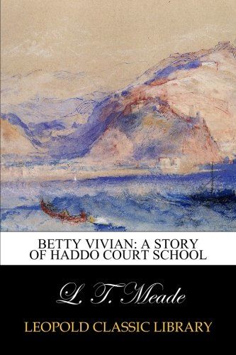 Betty Vivian: A Story of Haddo Court School