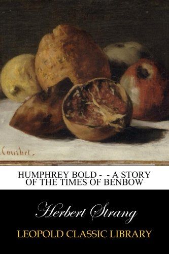 Humphrey Bold -  - A Story of the Times of Benbow