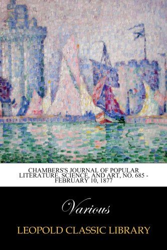 Chambers's Journal of Popular Literature, Science, and Art, No. 685 - February 10, 1877
