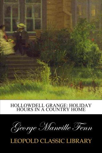 Hollowdell Grange: Holiday Hours in a Country Home