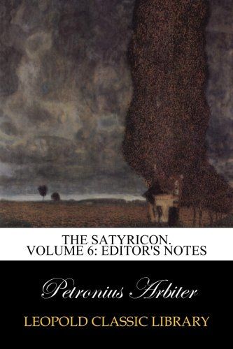 The Satyricon. Volume 6: Editor's Notes