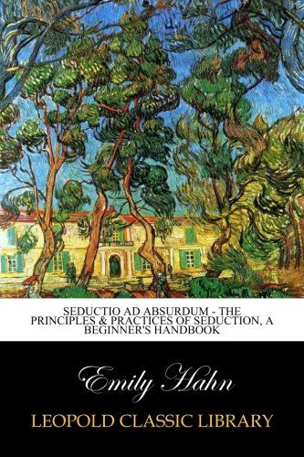 Seductio Ad Absurdum - The Principles & Practices of Seduction, A Beginner's Handbook