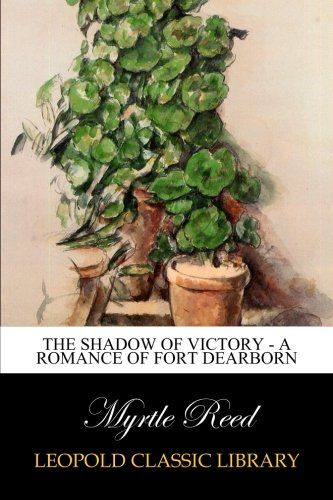 The Shadow of Victory - A Romance of Fort Dearborn