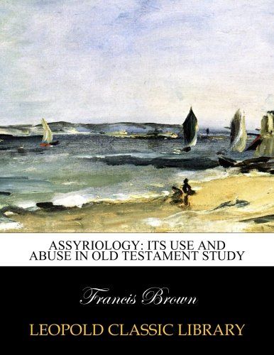 Assyriology: its use and abuse in Old Testament study