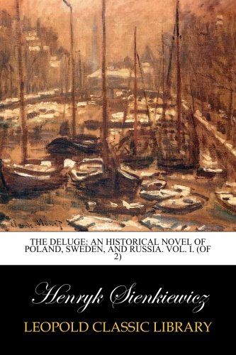 The Deluge: An Historical Novel of Poland, Sweden, and Russia. Vol. I. (of 2)