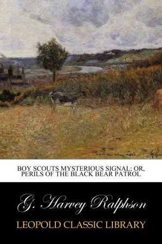 Boy Scouts Mysterious Signal; Or, Perils of the Black Bear Patrol