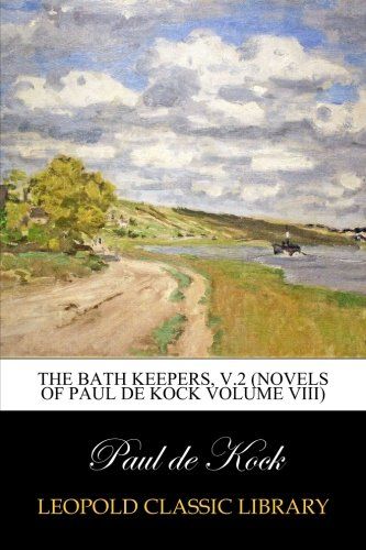 The Bath Keepers, v.2 (Novels of Paul de Kock Volume VIII)